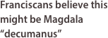 Franciscans believe this might be Magdala “decumanus”